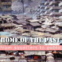 Home of the Past: From Squatters to Public Housing